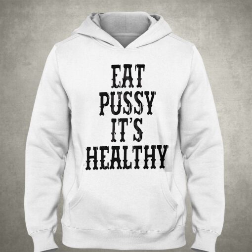 Eat Pussy It’s Healthy Shirt