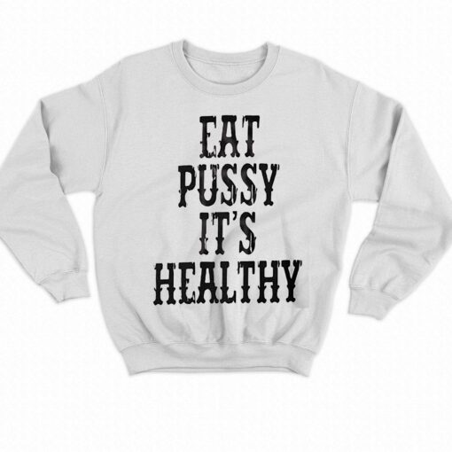 Eat Pussy It’s Healthy Shirt