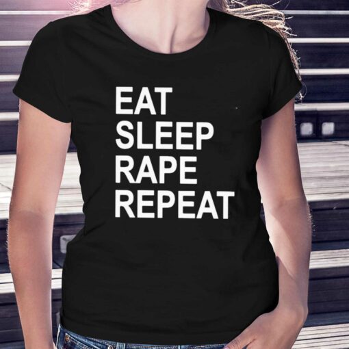 Eat Sleep Rape Repeat T-shirt