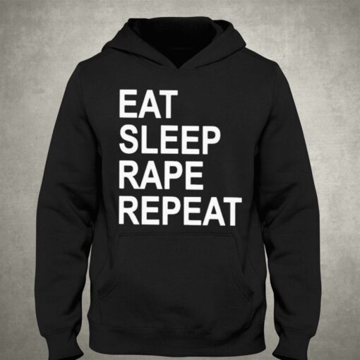 Eat Sleep Rape Repeat T-shirt