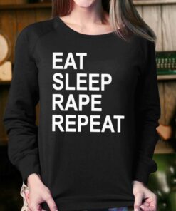 Eat Sleep Rape Repeat T shirt 4