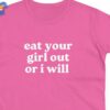 Eat Your Girl Out Or I Will Funny T-shirt