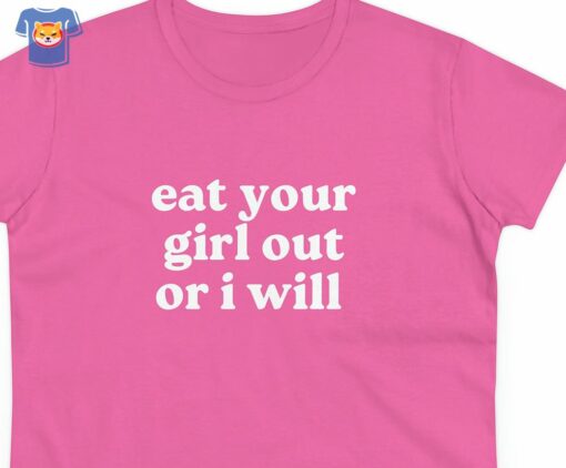 Eat Your Girl Out Or I Will Funny T-shirt