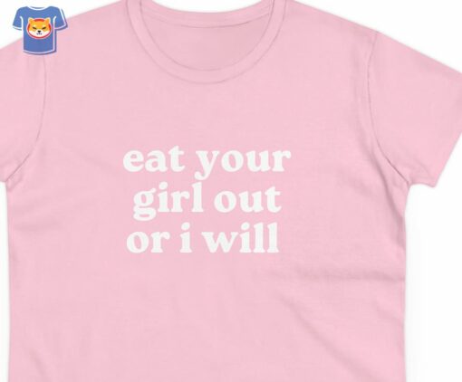 Eat Your Girl Out Or I Will Funny T-shirt