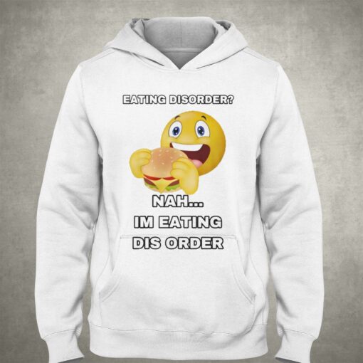 Eating Disorder Im Eating Dis Order T-shirt