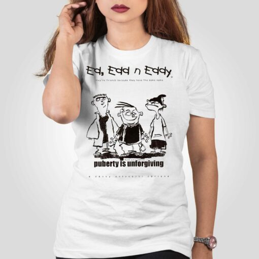 Ed Edd N’ Eddy Puberty Is Unforgiving Shirt