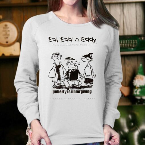 Ed Edd N’ Eddy Puberty Is Unforgiving Shirt