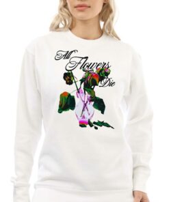 Elearor All Flowers Die Shirt 3 Elearor All Flowers Die Shirt 4