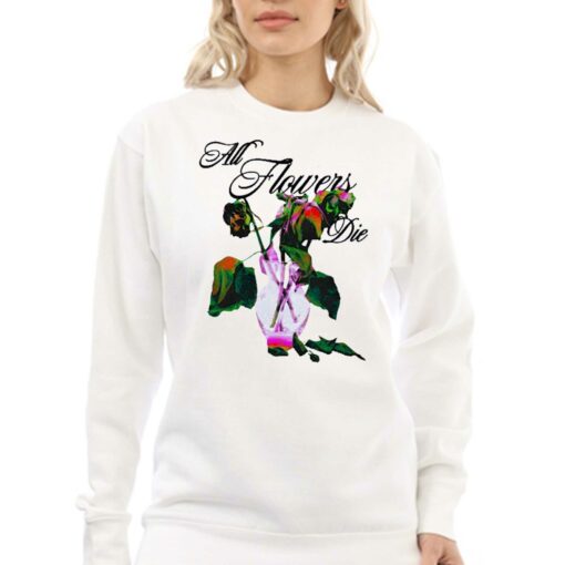 Elearor All Flowers Die Shirt