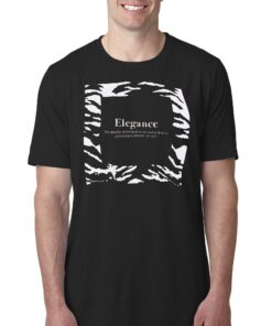 Elegance The Quality Of Being Graceful And Stylish In Appearance Manner Or Style T-shirt Elegance The Quality Of Being Graceful And Stylish In Appearance Manner Or Style T-shirt