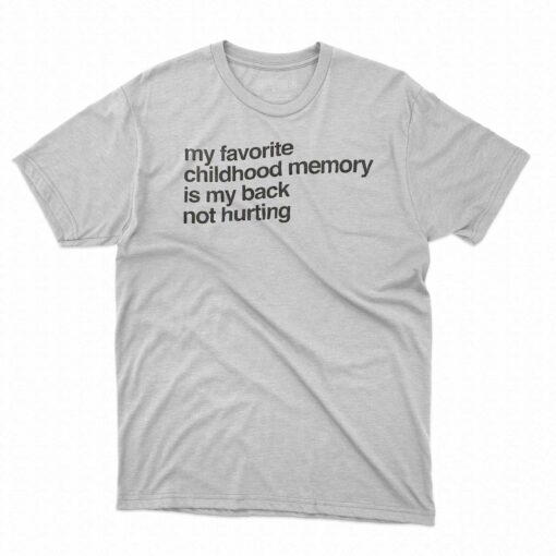 Elon Mush my Favorite Childhood Memory Is My Back Not Hurting T-shirt