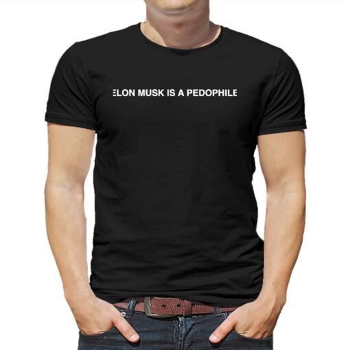 Elon Musk Is A Pedophile Shirt