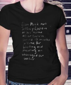 Elon Musk Met Jeffrey Epstein At His Home After Epstein T-shirt Elon Musk Met Jeffrey Epstein At His Home After Epstein T-shirt