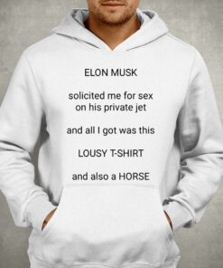 Elon Musk Solicited Me For Sex On His Private Jet T-shirt 2 Elon Musk Solicited Me For Sex On His Private Jet T shirt 3