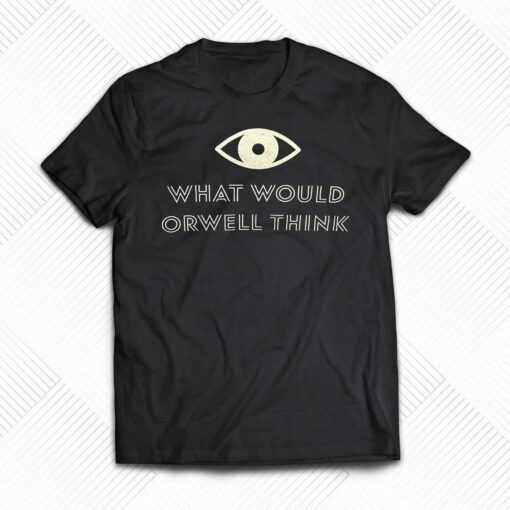 Elon Musk What Would Orwell Think Shirt