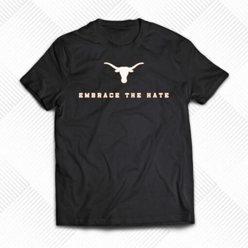 Embrace The Hate Texas T-shirt Texas Longhorns