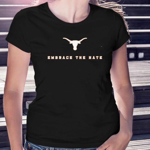 Embrace The Hate Texas T-shirt Texas Longhorns