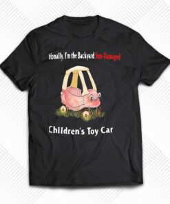 Emotionally Im The Backyard Sun-damaged Childrens Toy Car Shirt Emotionally Im The Backyard Sun-damaged Childrens Toy Car Shirt