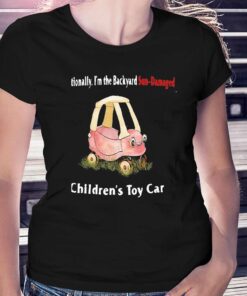 Emotionally Im The Backyard Sun-damaged Childrens Toy Car Shirt Emotionally Im The Backyard Sun-damaged Childrens Toy Car Shirt