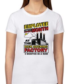 Employee Of The Month At The Dick Sucking Factory Shirt
