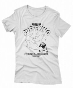Endless Suffering Everyday Is A New Horror T-shirt