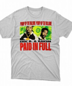 Eric B Rakim Pump Up The Volume Pump Up The Volume Paid In Full Shirt Eric B Rakim Pump Up The Volume Pump Up The Volume Paid In Full Shirt