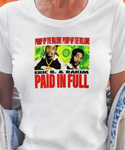 Eric B Rakim Pump Up The Volume Pump Up The Volume Paid In Full Shirt