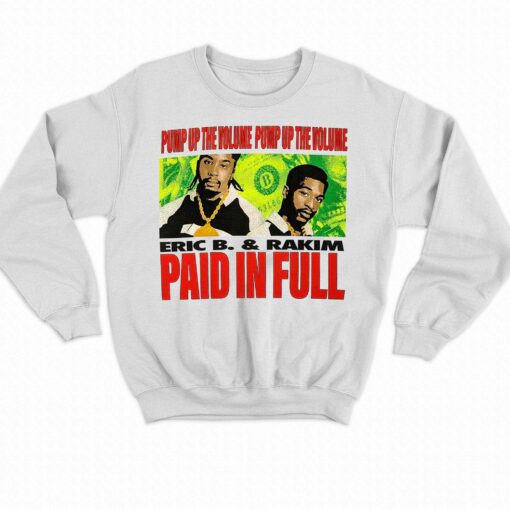 Eric B Rakim Pump Up The Volume Pump Up The Volume Paid In Full Shirt