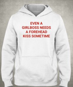 Even A Girlboss Needs A Forehead Kiss Sometimes T-shirt 2 Even A Girlboss Needs A Forehead Kiss Sometimes T shirt 3