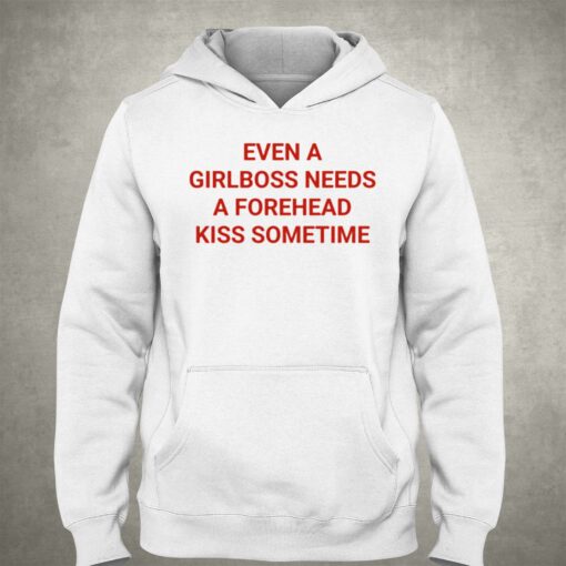 Even A Girlboss Needs A Forehead Kiss Sometimes T-shirt