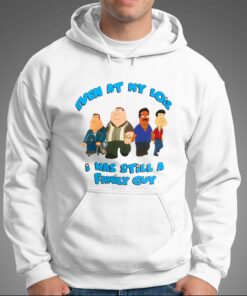 Even At My Lois I Was Still A Family Guy T shirt 3