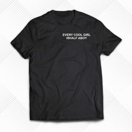 Every Cool Girl Ishalf Aboy Shirt