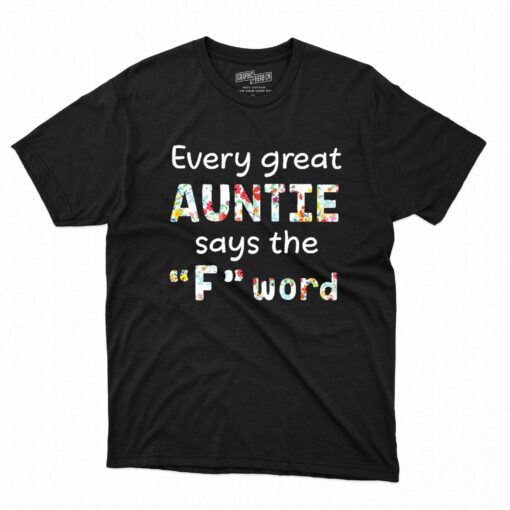 Every Great Auntie Says The F Word Shirt