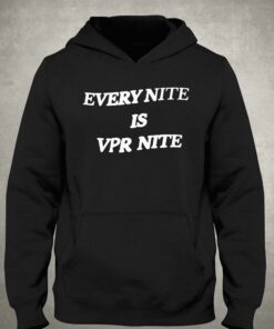 Every Nite Is Vpr Nite Hoodie 2 Every Nite Is Vpr Nite Hoodie 3
