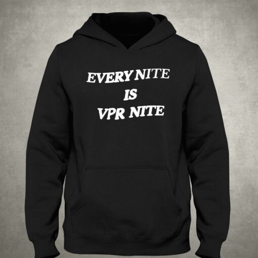 Every Nite Is Vpr Nite Hoodie