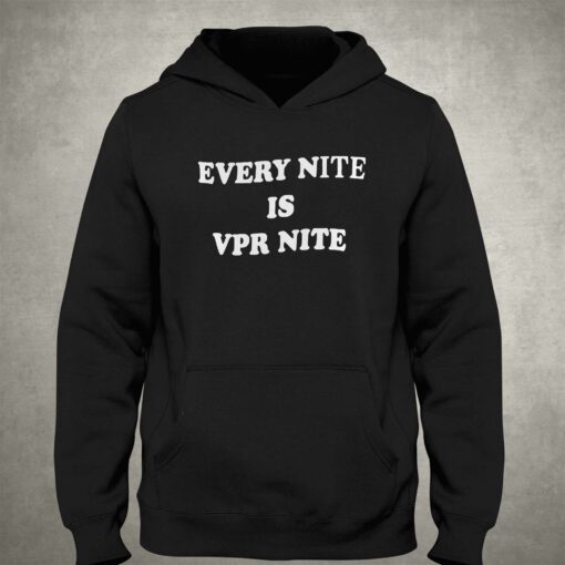 Every Nite Is Vpr Nite Hoodie Sweatshirt