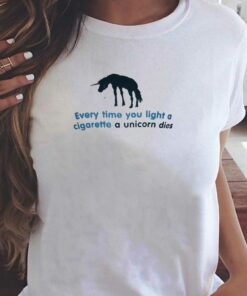 Every Time You Light A Cigarette A Unicorn Dies T-shirt