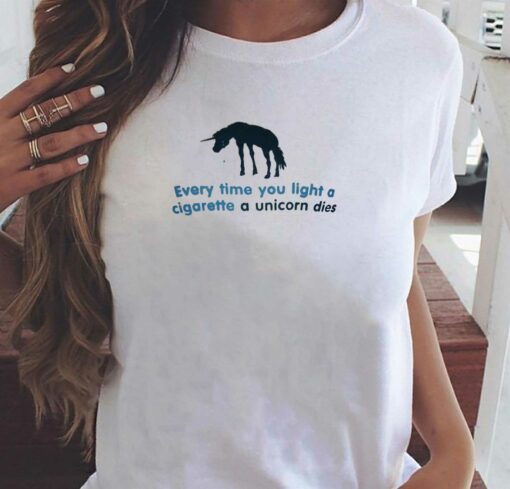 Every Time You Light A Cigarette A Unicorn Dies T-shirt