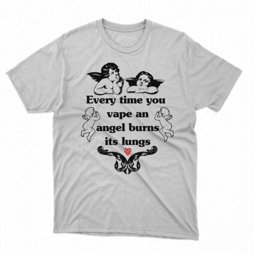 Every Time You Vape An Angel Burns Its Lungs Shirt