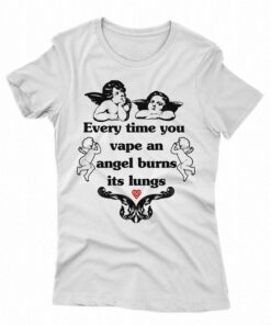 Every Time You Vape An Angel Burns Its Lungs Shirt 1 Every Time You Vape An Angel Burns Its Lungs Shirt 2
