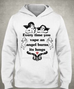 Every Time You Vape An Angel Burns Its Lungs Shirt 2 Every Time You Vape An Angel Burns Its Lungs Shirt 3