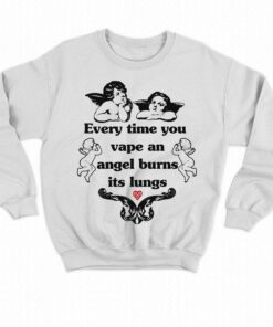 Every Time You Vape An Angel Burns Its Lungs Shirt 3 Every Time You Vape An Angel Burns Its Lungs Shirt 4