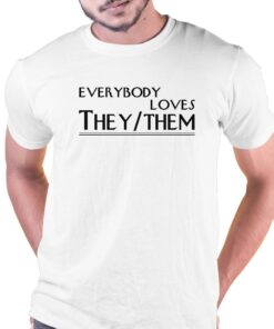 Everybody Loves They Them Shirt Everybody Loves They Them Shirt