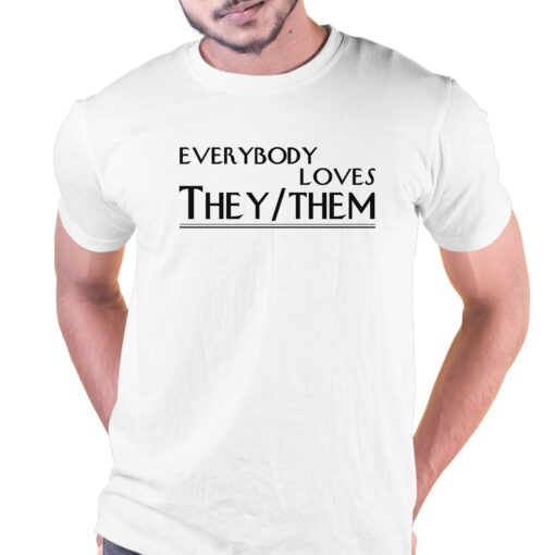 Everybody Loves They Them Shirt