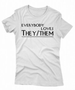Everybody Loves They Them Shirt
