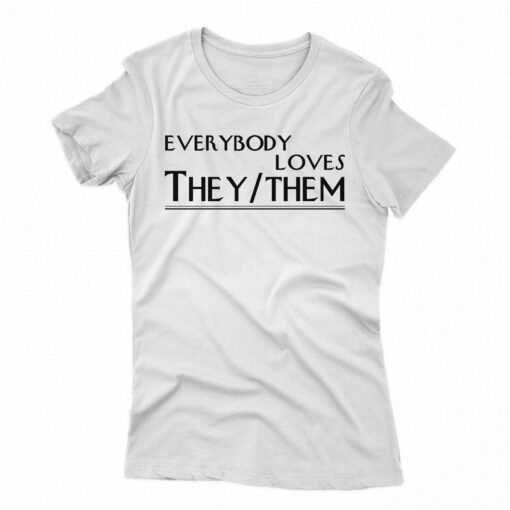 Everybody Loves They Them Shirt