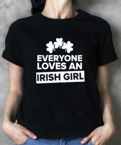 Everyone Loves An Irish Girl Shamrocks Shirt Everyone Loves An Irish Girl Shamrocks Shirt
