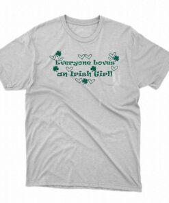 Everyone Loves An Irish Girl Shirt Everyone Loves An Irish Girl Shirt