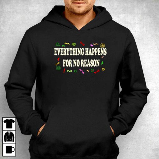 Everything Happens For No Reason T-shirt