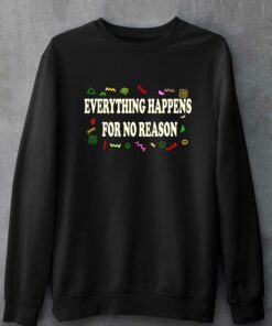 Everything Happens For No Reason T-shirt 3 Everything Happens For No Reason T shirt 4